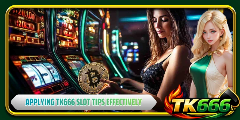 Applying TK666 slot tips effectively