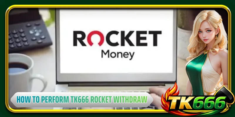 How to perform TK666 rocket withdraw