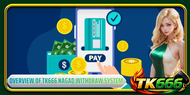 Overview of TK666 Nagad Withdraw system