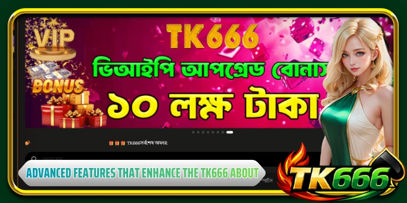 Advanced features that enhance the TK666 about platform