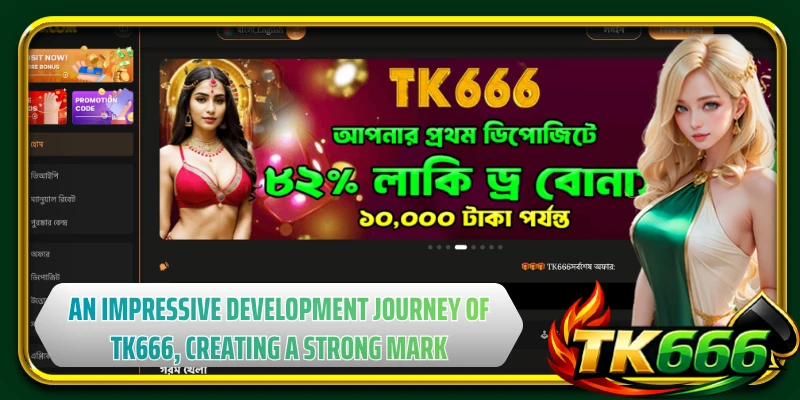 An impressive development journey of TK666, creating a strong mark