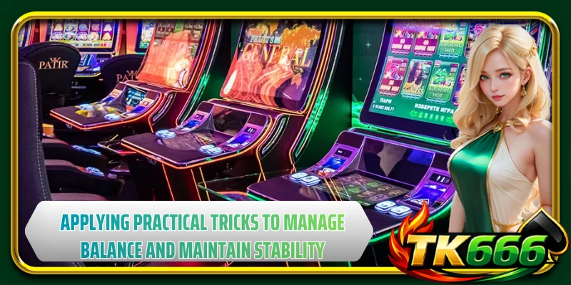 Applying practical tricks to manage balance and maintain stability