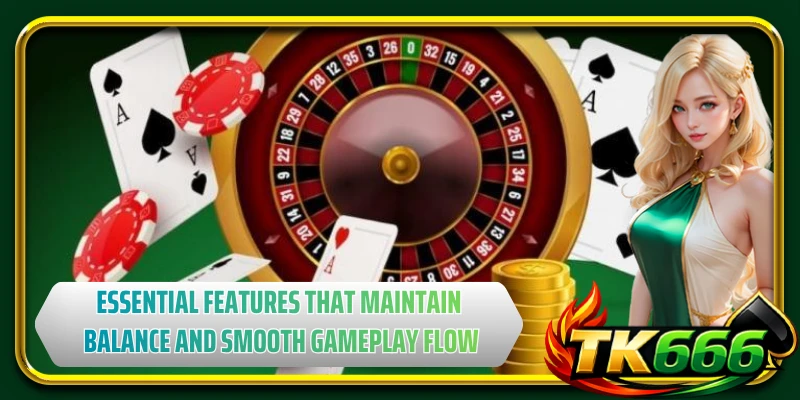 Essential features that maintain balance and smooth gameplay flow