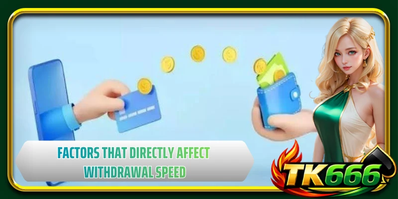 Factors that directly affect withdrawal speed