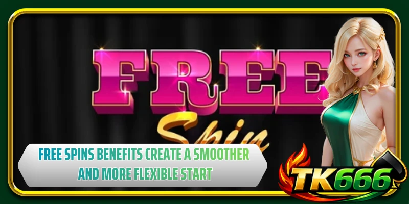 Free spins benefits create a smoother and more flexible start