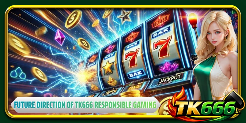 Future direction of TK666 responsible gaming development
