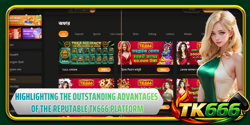 Highlighting the outstanding advantages of the reputable TK666 platform
