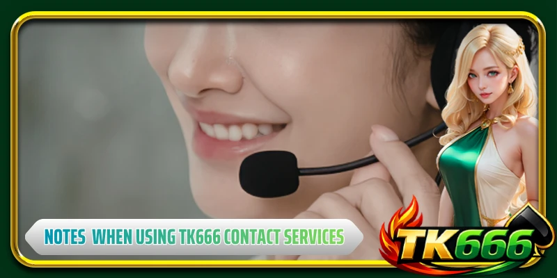Important notes to follow when using TK666 contact services