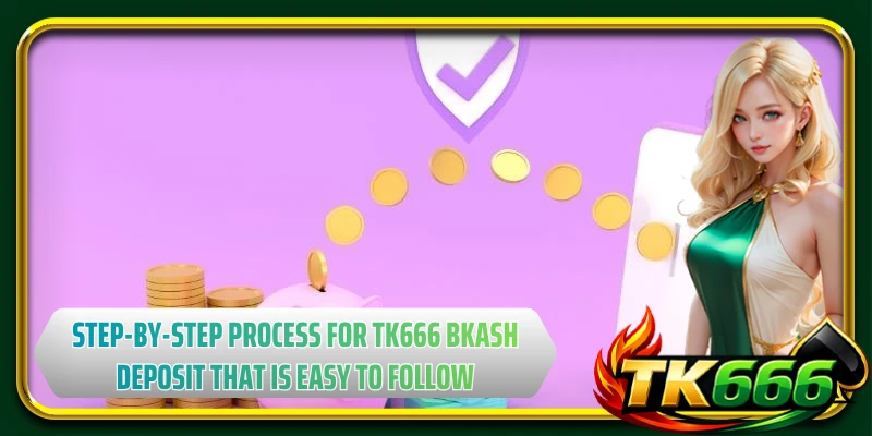 Step-by-step process for TK666 bkash deposit that is easy to follow