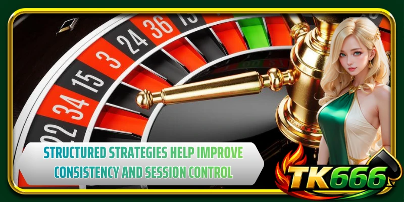 Structured strategies help improve consistency and session control