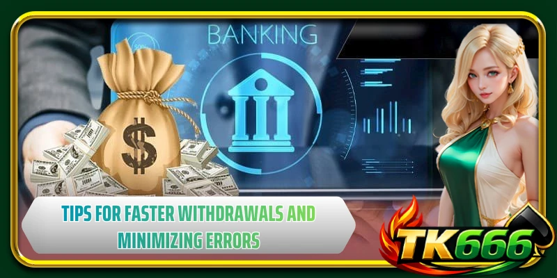 Tips for faster withdrawals and minimizing errors