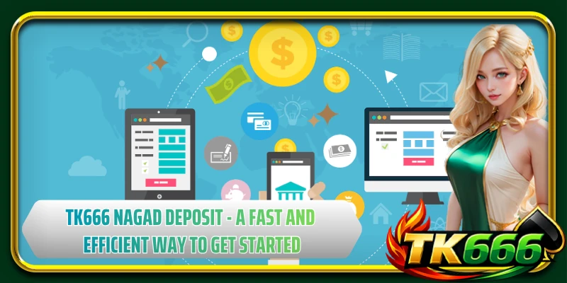 TK666 nagad deposit - A fast and efficient way to get started