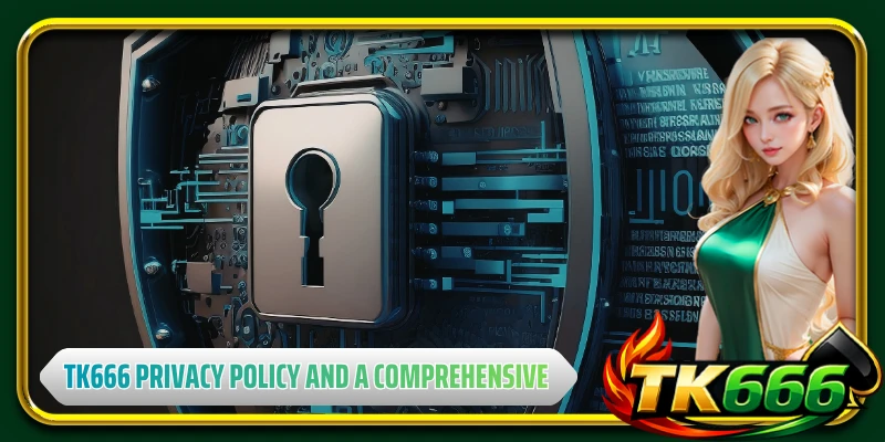 TK666 privacy policy and a comprehensive security foundation