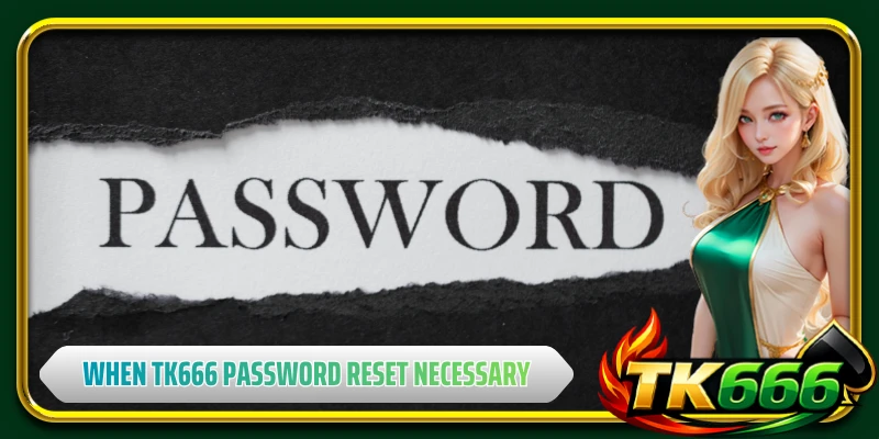 When will TK666 password reset become necessary and why?